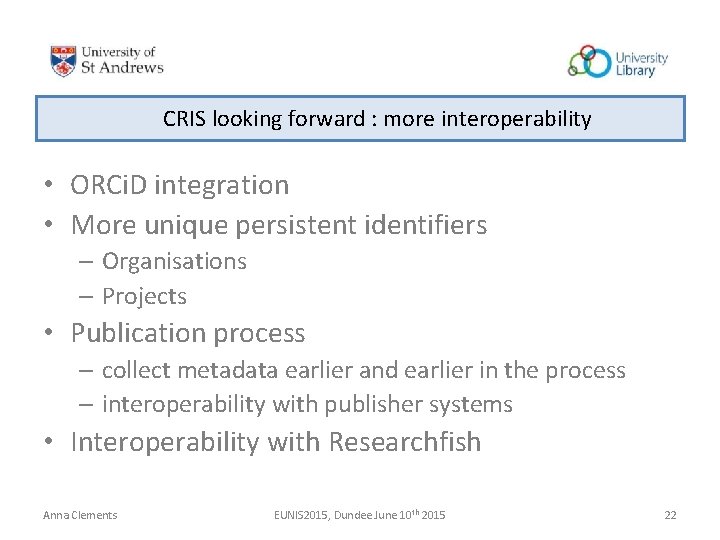 CRIS looking forward : more interoperability • ORCi. D integration • More unique persistent CRIS looking forward : more interoperability • ORCi. D integration • More unique persistent