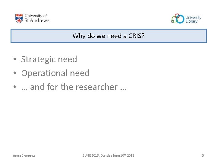 Why do we need a CRIS? • Strategic need • Operational need • … Why do we need a CRIS? • Strategic need • Operational need • …