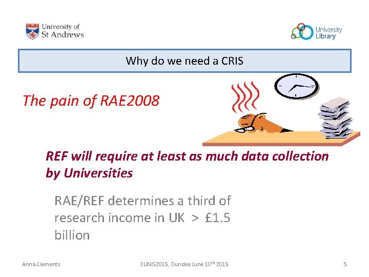 Why do we need a CRIS The pain of RAE 2008 REF will require Why do we need a CRIS The pain of RAE 2008 REF will require