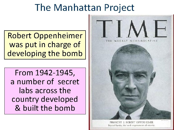 The Manhattan Project Robert Oppenheimer was put in charge of developing the bomb From