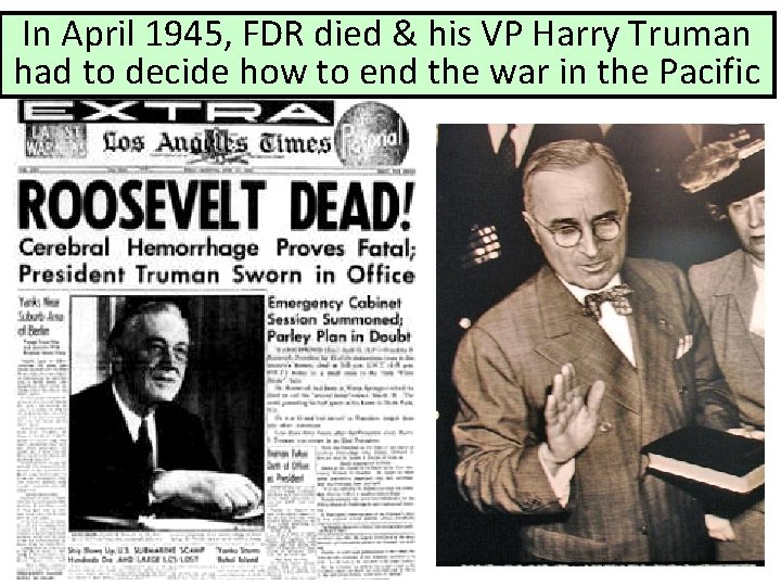 In April 1945, FDR died & his VP Harry Truman had to decide how