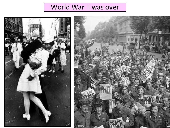 World War II was over 