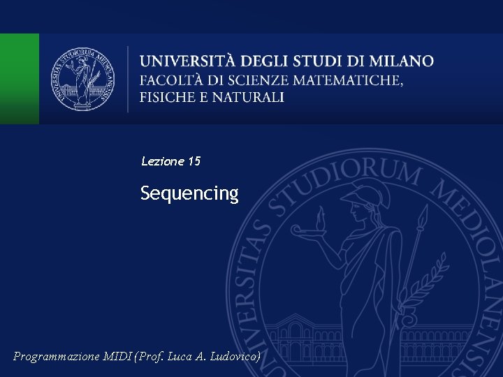 Lezione 15 Sequencing Programmazione MIDI (Prof. Luca A. Ludovico) 