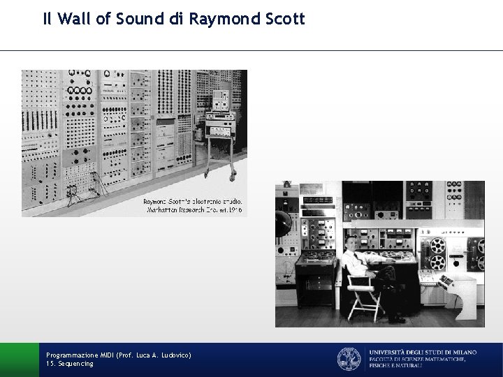 Il Wall of Sound di Raymond Scott Programmazione MIDI (Prof. Luca A. Ludovico) 15.