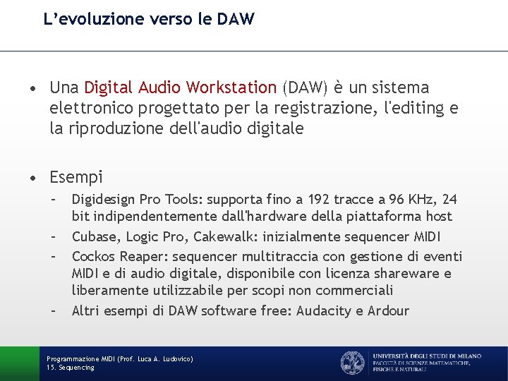 L’evoluzione verso le DAW • Una Digital Audio Workstation (DAW) è un sistema elettronico