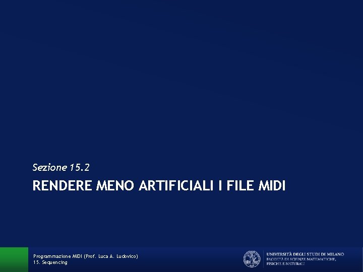 Sezione 15. 2 RENDERE MENO ARTIFICIALI I FILE MIDI Programmazione MIDI (Prof. Luca A.