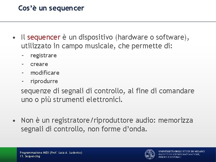 Cos’è un sequencer • Il sequencer è un dispositivo (hardware o software), utilizzato in