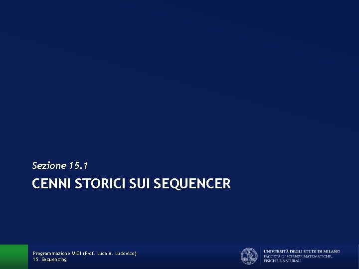 Sezione 15. 1 CENNI STORICI SUI SEQUENCER Programmazione MIDI (Prof. Luca A. Ludovico) 15.