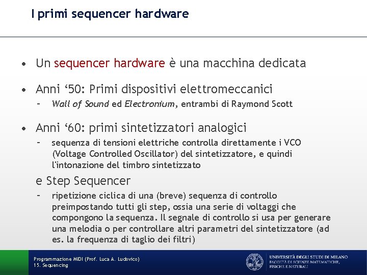 I primi sequencer hardware • Un sequencer hardware è una macchina dedicata • Anni