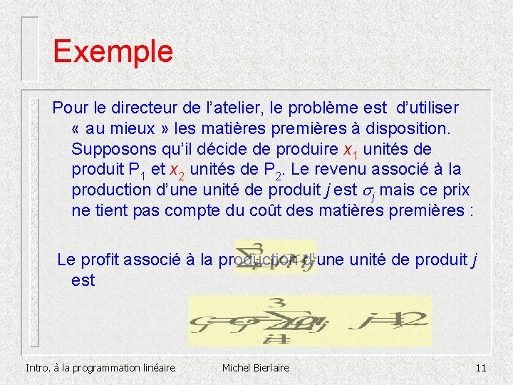 Exemple Pour le directeur de l’atelier, le problème est d’utiliser « au mieux » Exemple Pour le directeur de l’atelier, le problème est d’utiliser « au mieux »