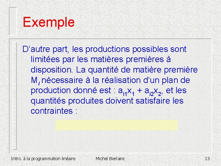 Exemple D’autre part, les productions possibles sont limitées par les matières premières à disposition. Exemple D’autre part, les productions possibles sont limitées par les matières premières à disposition.