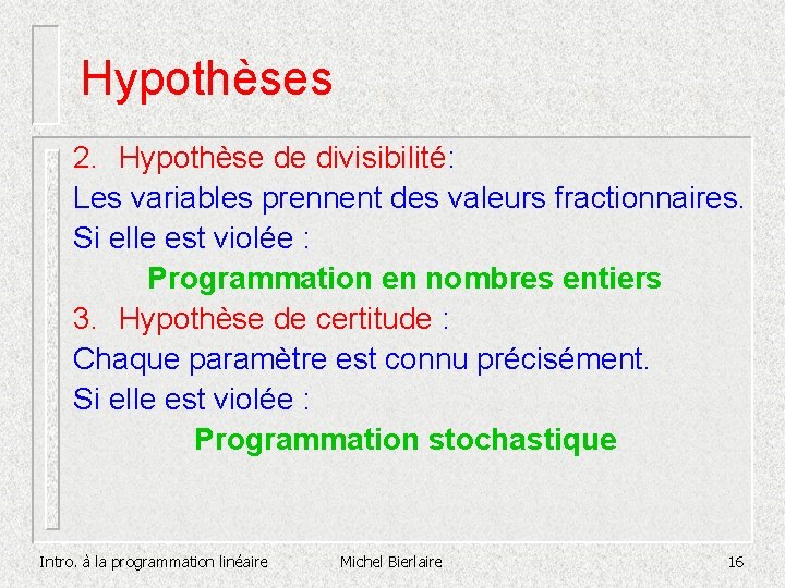 Hypothèses 2. Hypothèse de divisibilité: Les variables prennent des valeurs fractionnaires. Si elle est Hypothèses 2. Hypothèse de divisibilité: Les variables prennent des valeurs fractionnaires. Si elle est