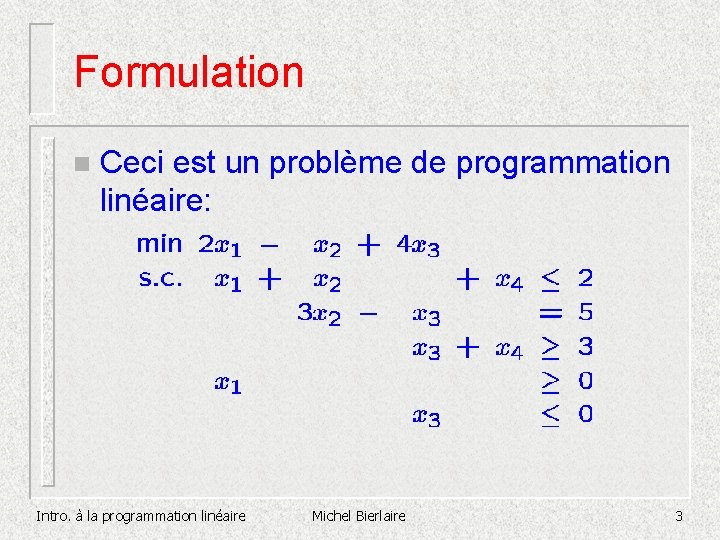 Formulation n Ceci est un problème de programmation linéaire: Intro. à la programmation linéaire Formulation n Ceci est un problème de programmation linéaire: Intro. à la programmation linéaire