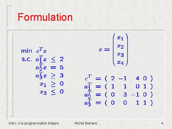 Formulation Intro. à la programmation linéaire Michel Bierlaire 4 Formulation Intro. à la programmation linéaire Michel Bierlaire 4