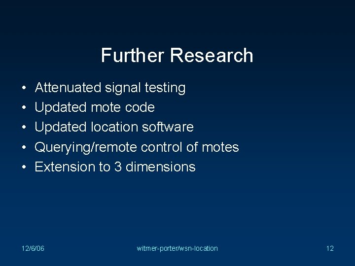 Further Research • • • Attenuated signal testing Updated mote code Updated location software
