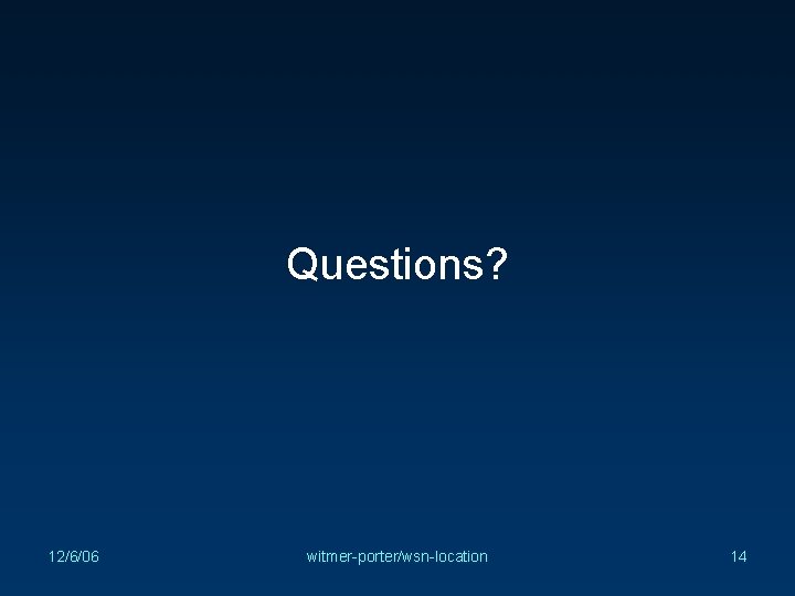 Questions? 12/6/06 witmer-porter/wsn-location 14 