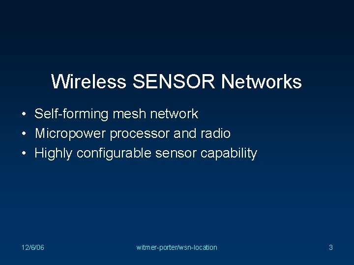 Wireless SENSOR Networks • Self-forming mesh network • Micropower processor and radio • Highly
