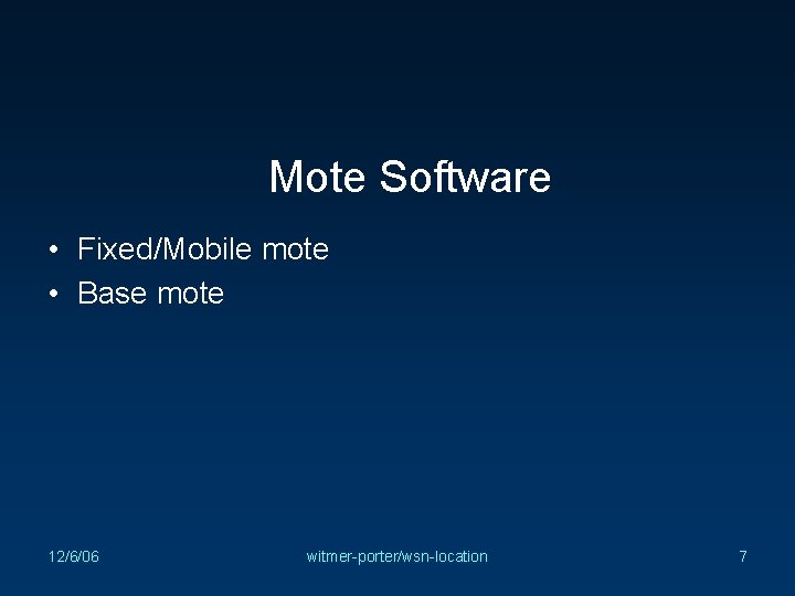 Mote Software • Fixed/Mobile mote • Base mote 12/6/06 witmer-porter/wsn-location 7 