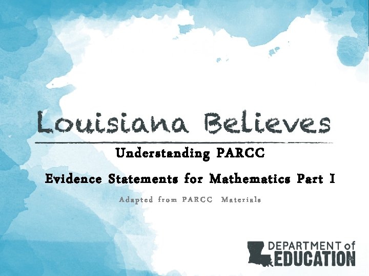 Understanding PARCC Evidence Statements for Mathematics Part I Adapted from PARCC Materials 