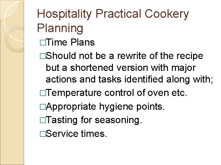 Hospitality Practical Cookery Planning �Time Plans �Should not be a rewrite of the recipe