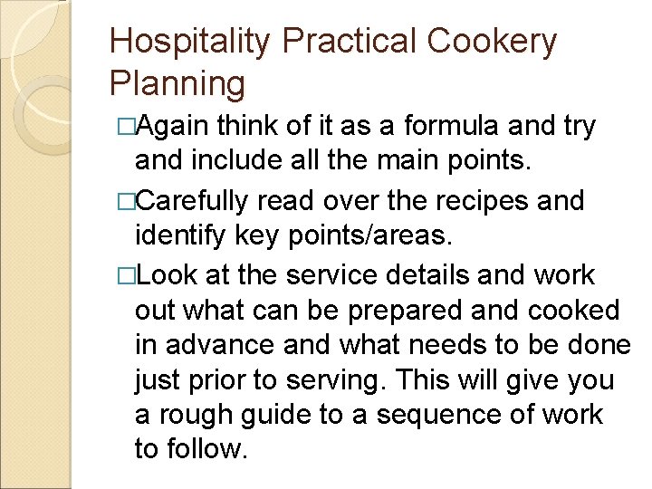 Hospitality Practical Cookery Planning �Again think of it as a formula and try and