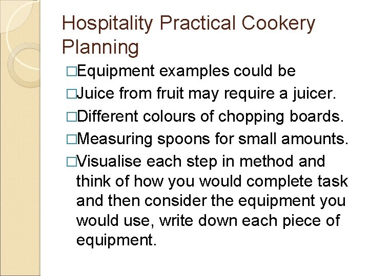 Hospitality Practical Cookery Planning �Equipment examples could be �Juice from fruit may require a