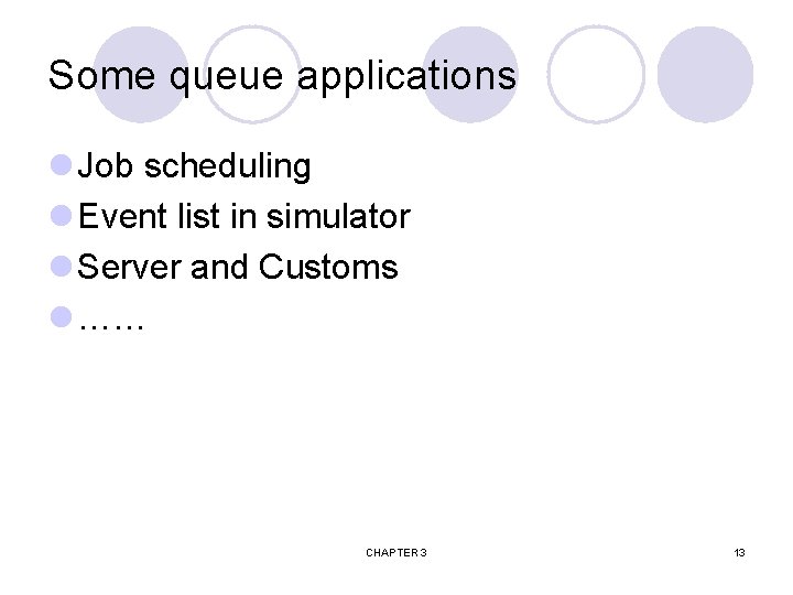 Some queue applications l Job scheduling l Event list in simulator l Server and