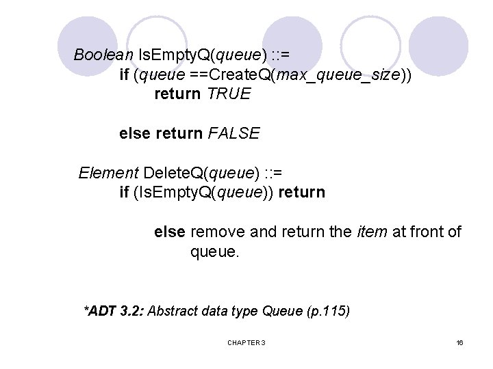 Boolean Is. Empty. Q(queue) : : = if (queue ==Create. Q(max_queue_size)) return TRUE else