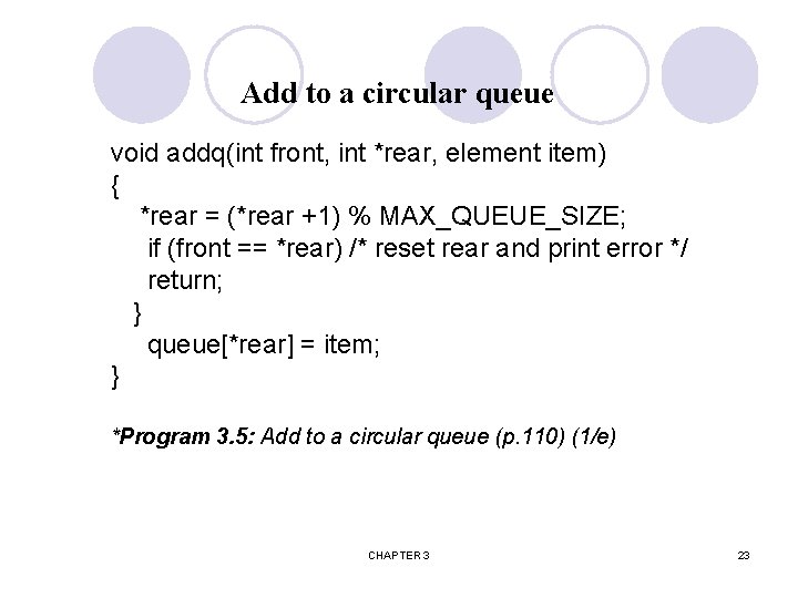 Add to a circular queue void addq(int front, int *rear, element item) { *rear