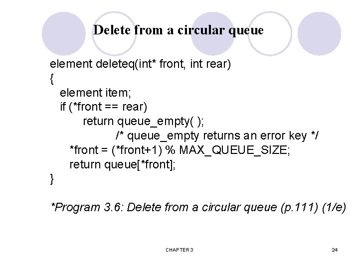 Delete from a circular queue element deleteq(int* front, int rear) { element item; if