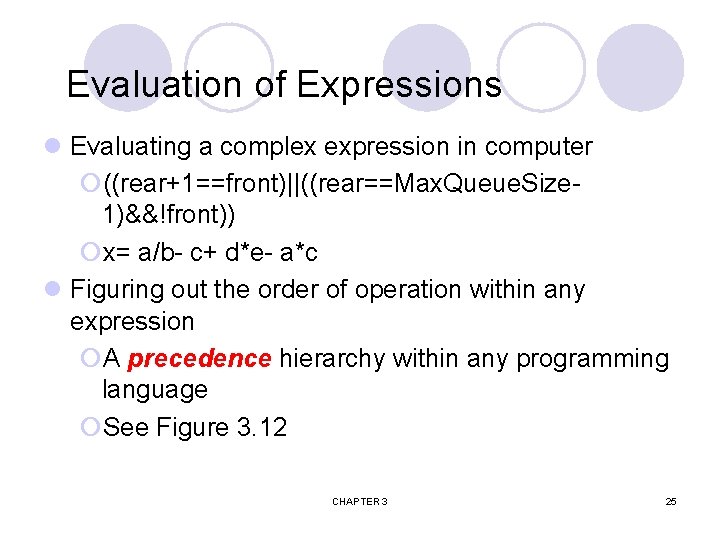 Evaluation of Expressions l Evaluating a complex expression in computer ¡((rear+1==front)||((rear==Max. Queue. Size 1)&&!front))