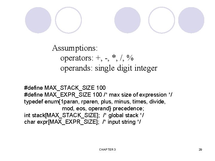 Assumptions: operators: +, -, *, /, % operands: single digit integer #define MAX_STACK_SIZE 100