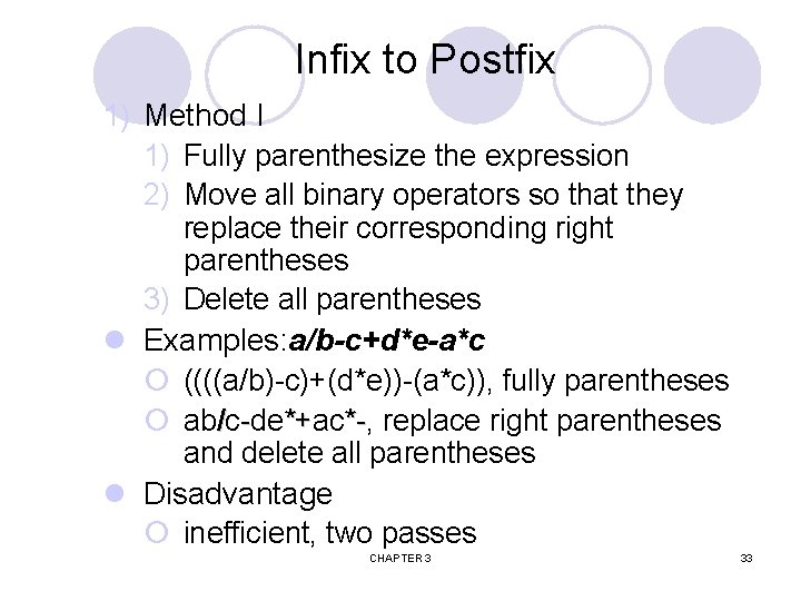 Infix to Postfix 1) Method I 1) Fully parenthesize the expression 2) Move all