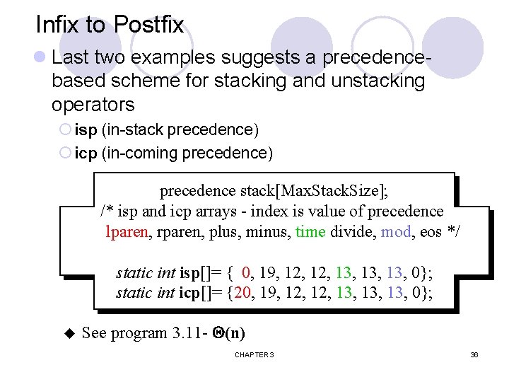 Infix to Postfix l Last two examples suggests a precedencebased scheme for stacking and