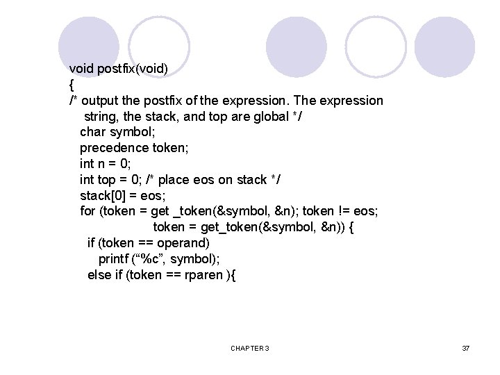 void postfix(void) { /* output the postfix of the expression. The expression string, the