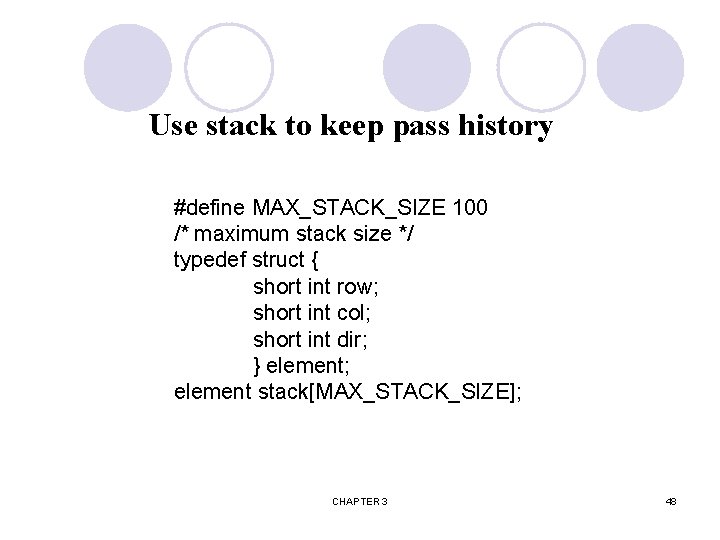 Use stack to keep pass history #define MAX_STACK_SIZE 100 /* maximum stack size */