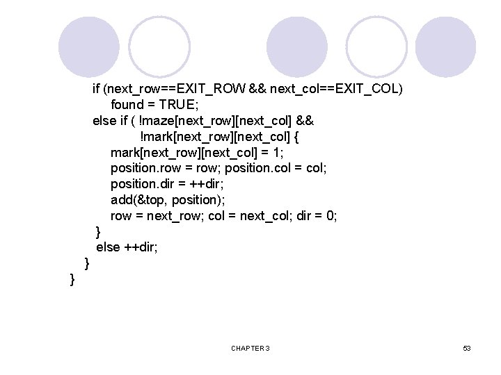 if (next_row==EXIT_ROW && next_col==EXIT_COL) found = TRUE; else if ( !maze[next_row][next_col] && !mark[next_row][next_col] {