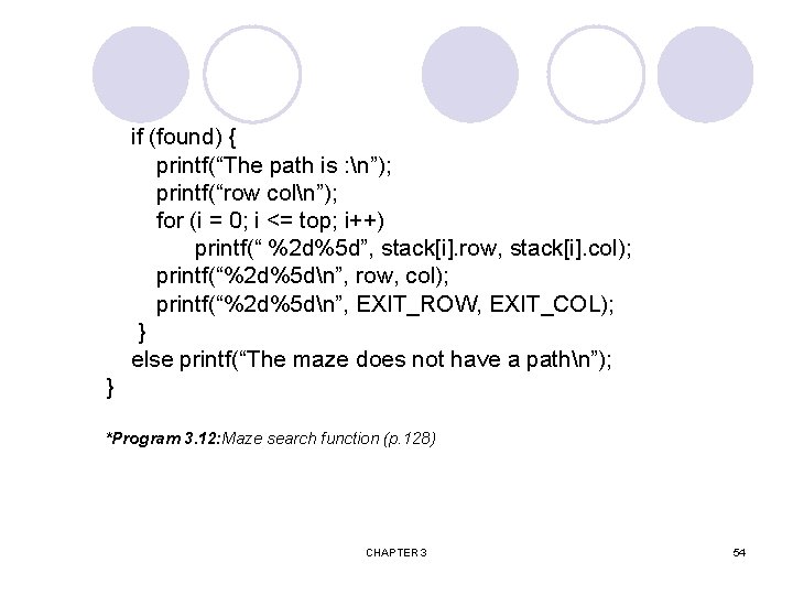 if (found) { printf(“The path is : n”); printf(“row coln”); for (i = 0;