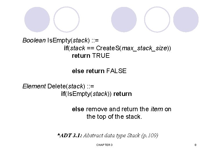 Boolean Is. Empty(stack) : : = if(stack == Create. S(max_stack_size)) return TRUE else return