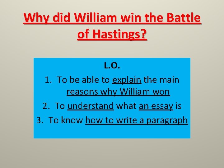 Why did William win the Battle of Hastings? L. O. 1. To be able