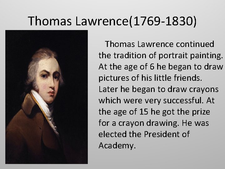 Thomas Lawrence(1769 -1830) Thomas Lawrence continued the tradition of portrait painting. At the age
