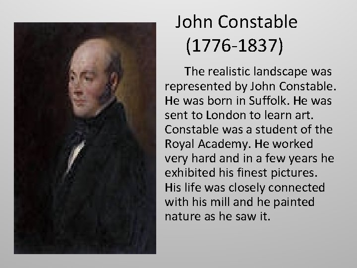  John Constable (1776 -1837) The realistic landscape was represented by John Constable. He