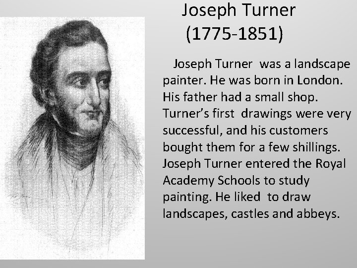  Joseph Turner (1775 -1851) Joseph Turner was a landscape painter. He was born