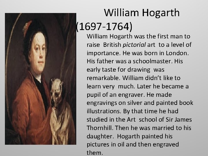 William Hogarth (1697 -1764) William Hogarth was the first man to raise British