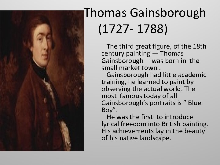  Thomas Gainsborough (1727 - 1788) The third great figure, of the 18 th