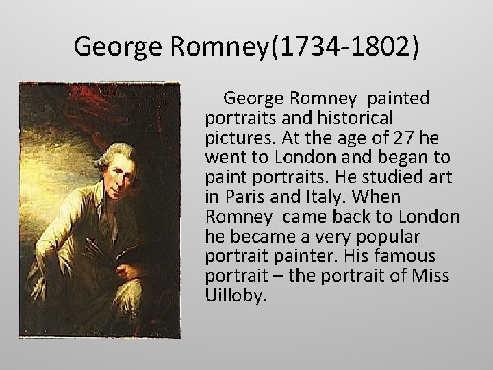 George Romney(1734 -1802) George Romney painted portraits and historical pictures. At the age of