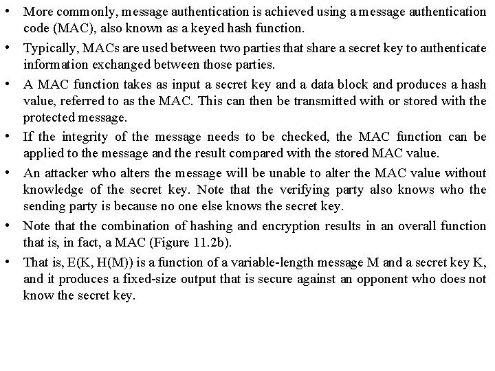  • More commonly, message authentication is achieved using a message authentication code (MAC),