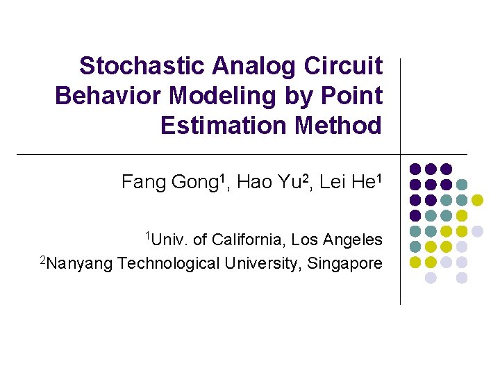 Stochastic Analog Circuit Behavior Modeling by Point Estimation Method Fang Gong 1, Hao Yu