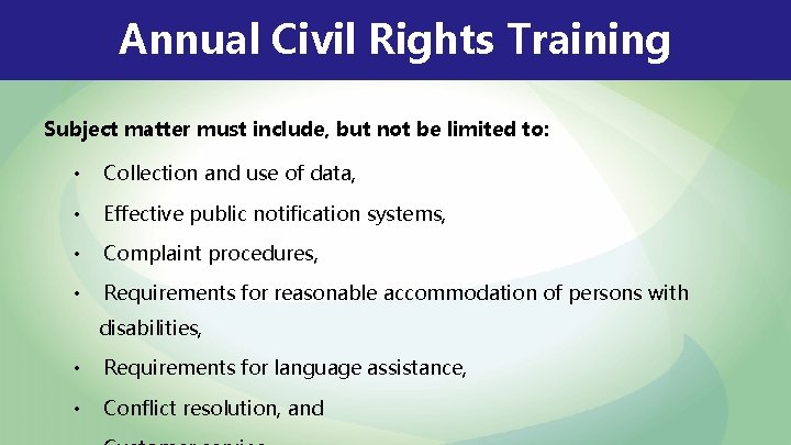 Annual Civil Rights Training Subject matter must include, but not be limited to: •