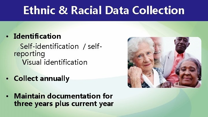 Ethnic & Racial Data Collection • Identification Self-identification / selfreporting Visual identification • Collect